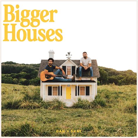 bigger houses lyrics dan and shay|youtube lyrics bigger houses dan.